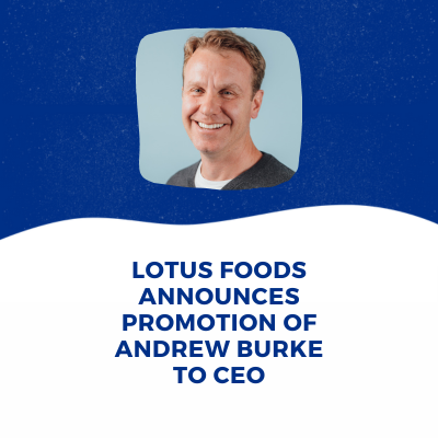 Lotus Foods Announces Promotion of Andrew Burke to CEO